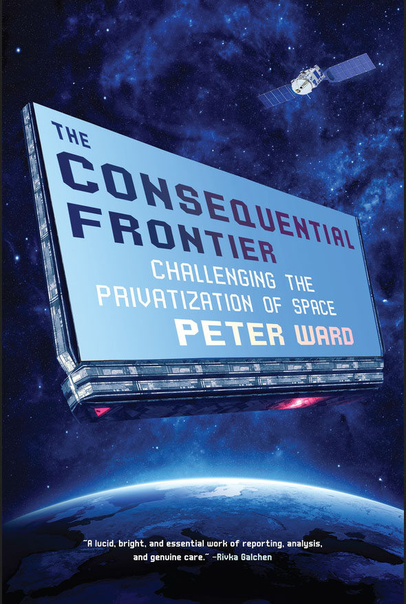 Book cover for The Consequential Frontier by Peter Ward with the title inside an illustration of a billboard in space above earth and a satellite orbiting behind it